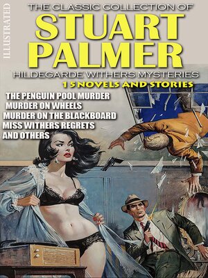 cover image of The Classic Collection of Stuart Palmer. Hildegarde Withers Mysteries (15 Novels and Stories). Illustrated